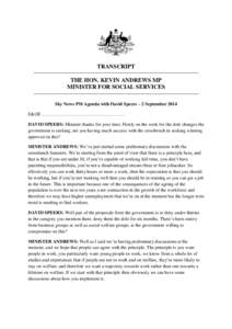 TRANSCRIPT THE HON. KEVIN ANDREWS MP MINISTER FOR SOCIAL SERVICES Sky News PM Agenda with David Speers – 2 September 2014 E&OE……………………………………………… DAVID SPEERS: Minister thanks for you