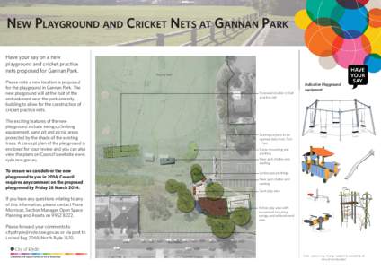 NEW PLAYGROUND AND CRICKET NETS AT GANNAN PARK Have your say on a new playground and cricket practice nets proposed for Gannan Park.  Playing Field
