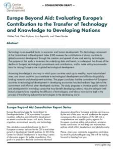— CONSULTATION DRAFT —  Europe Beyond Aid: Evaluating Europe’s Contribution to the Transfer of Technology and Knowledge to Developing Nations Walter Park, Petra Krylova, Liza Reynolds, and Owen Barder