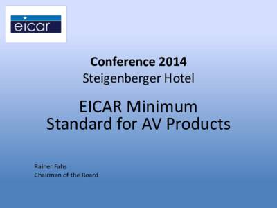 Conference 2014 Steigenberger Hotel EICAR Minimum Standard for AV Products Rainer Fahs