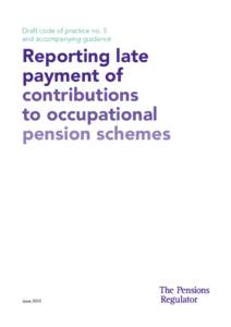 Draft code of practice no 5 and accompanying guidance: reporting late payment of contributions to occupational pension schemes