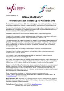 Thursday, September 18  MEDIA STATEMENT Riverland joins call to stand up for Australian wine Riverland Wine accounts for over 20% of the nation’s grape crush and has joined forces with the Winemakers’ Federation of A