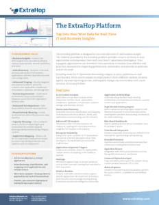 The ExtraHop Platform Tap Into Your Wire Data for Real-Time IT and Business Insights IT AND BUSINESS VALUE • Business Insights—Extract realtime insights from wire data to identify