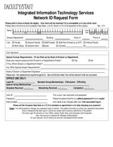 Integrated Information Technology Services Network ID Request Form Please print in blue or black ink legibly. Your form will be returned if it is unreadable or in any other color. Please return this form to the Computer 