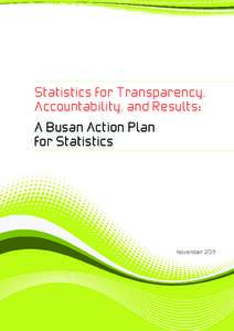 Statistics for Transparency, Accountability, and Results: A Busan Action Plan for Statistics  November 2011