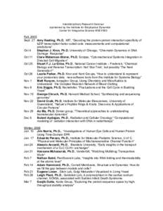 Interdisciplinary Research Seminar sponsored by the Institute for Biophysical Dynamics Center for Integrative Science W301/303 Fall, 2005 Sept 27 Amy Keating, Ph.D, MIT, “Decoding the protein-protein interaction specif