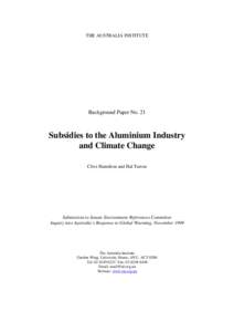 THE AUSTRALIA INSTITUTE  Background Paper No. 21 Subsidies to the Aluminium Industry and Climate Change