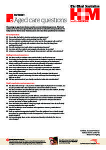 FACTSHEET  Aged care questions Choosing an aged-care home can be an overwhelming process. The best advice is to trust your gut instinct and never be afraid to ask questions. To help narrow down your choices, here are som