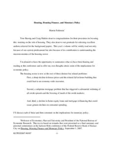 Housing, Housing Finance, and Monetary Policy Martin Feldstein* Tom Hoenig and Craig Hakkio deserve congratulations for their prescience in focusing this meeting on the role of housing. They also deserve our gratitude fo