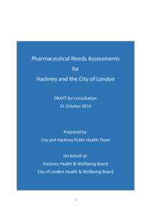 Pharmaceutical Needs Assessments for Hackney and the City of London DRAFT for consultation 31 October 2014