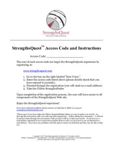 StrengthsQuest™ Access Code and Instructions Access Code: The user of each access code can begin the StrengthsQuest experience by registering at: www.strengthsquest.com 1. Go to the box on the right labeled “New User