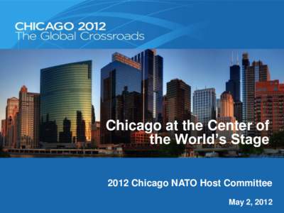 Chicago at the Center of the World’s Stage 2012 Chicago NATO Host Committee May 2, 2012  ECONOMIC IMPACT REPORT