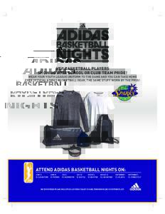 HEY BASKETBALL PLAYERS SHOW US YOUR SCHOOL OR CLUB TEAM PRIDE! WEAR YOUR YOUTH LEAGUE UNIFORM TO THE GAME AND YOU CAN TAKE HOME FREE OFFICIAL ADIDAS BASKETBALL GEAR, THE SAME STUFF WORN BY THE PROS!