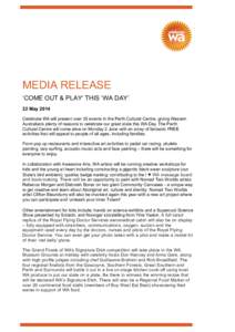 !  MEDIA RELEASE ‘COME OUT & PLAY’ THIS ‘WA DAY’ 22 May 2014 Celebrate WA will present over 35 events in the Perth Cultural Centre, giving Western