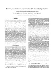 Learning User Simulations for Information State Update Dialogue Systems Kallirroi Georgila, James Henderson, Oliver Lemon School of Informatics, University of Edinburgh, United Kingdom kgeorgil,jhender6,olemon @inf.ed.ac