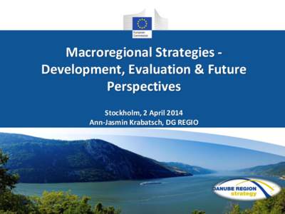 Macroregional Strategies Development, Evaluation & Future Perspectives Stockholm, 2 April 2014 Ann-Jasmin Krabatsch, DG REGIO  An overview