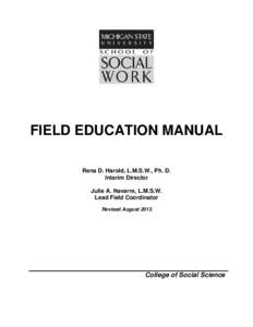 FIELD EDUCATION MANUAL Rena D. Harold, L.M.S.W., Ph. D. Interim Director Julie A. Navarre, L.M.S.W. Lead Field Coordinator Revised August 2013