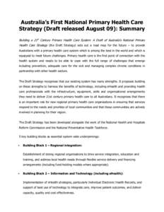 Australia’s First National Primary Health Care Strategy (Draft released August 09): Summary Building a 21st Century Primary Health Care System: A Draft of Australia’s National Primary Health Care Strategy (the Draft 