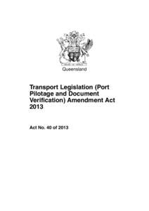 Queensland  Transport Legislation (Port Pilotage and Document Verification) Amendment Act 2013