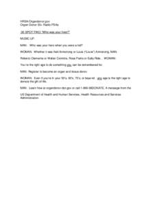 HRSA/Organdonor.gov Organ Donor 50+ Radio PSAs :30 SPOT TWO: “Who was your hero?” MUSIC UP. MAN: Who was your hero when you were a kid? WOMAN: Whether it was Neil Armstrong or Louis (“Louie”) Armstrong, MAN: