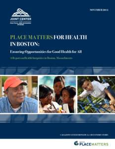 NovemberPlace Matters for Health in Boston: Ensuring Opportunities for Good Health for All A Report on Health Inequities in Boston, Massachusetts
