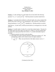 Problem Set 4 Particles and Fields II Spring, 2014 Due: February 13, 2014  Problem 1: A cubic metallic box of side length a has one face held at the following