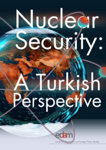 Center for Economics and Foreign Policy Studies  Center for Economics and Foreign Policy Studies - EDAM  NUCLEAR SECURITY: A TURKISH PERSPECTIVE