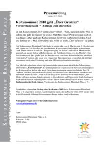 Pressemeldung (Mainz, Kultursommer 2010 geht „Über Grenzen“ Vorbereitung läuft * Anträge jetzt einreichen Ist der Kultursommer 2009 denn schon vorbei? – Nein, natürlich nicht! Wie in