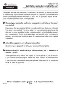 Request for Ophthalmologist/Optometrist Report Age Pension or Disability Support Pension – on the basis of blindness This report will help the Australian Government Department of Human Services in determining if you ca