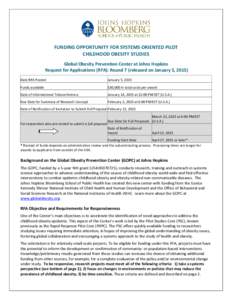 FUNDING OPPORTUNITY FOR SYSTEMS ORIENTED PILOT CHILDHOOD OBESITY STUDIES Global Obesity Prevention Center at Johns Hopkins Request for Applications (RFA): Round 7 (released on January 5, 2015) Date RFA Posted