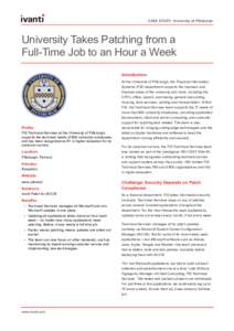 CASE STUDY: University of Pittsburgh  University Takes Patching from a Full-Time Job to an Hour a Week Introduction