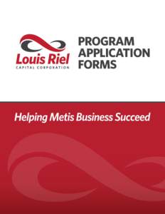 PROGRAM APPLICATION FORMS Helping Metis Business Succeed[removed]Henry Ave., Winnipeg, MB R3B 0J7 | Toll Free[removed] | Phone[removed] | Fax[removed] | E-mail [removed] | Web lrcc.mb.ca