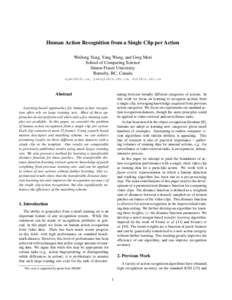 Human Action Recognition from a Single Clip per Action Weilong Yang, Yang Wang, and Greg Mori School of Computing Science Simon Fraser University Burnaby, BC, Canada [removed], [removed], [removed]