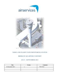 NOISE AND FLIGHT PATH MONITORING SYSTEM BRISBANE QUARTERLY REPORT JULY - SEPTEMBER 2013 Date