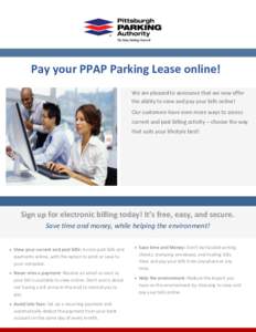 Pay your PPAP Parking Lease online! We are pleased to announce that we now offer the ability to view and pay your bills online! Our customers have even more ways to access current and past billing activity – choose the