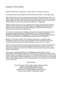 Biography | Nicky Ginsberg Gallerist. Restaurateur. Entrepreneur. Curator. Director. Consultant. Visionary. Formidable Sydney art personality Nicky Ginsberg has her finger on all the right pulses. After migrating from Lo