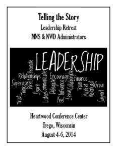 Telling the Story Leadership Retreat MNS & NWD Administrators Heartwood Conference Center Trego, Wisconsin