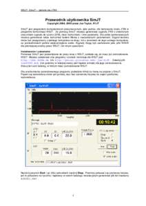 WSJT- SimJT – próbnik dla JT65  Przewodnik użytkownika SimJT Copyright 2004, 2005 przez Joe Taylor, K1JT SimJT jest programem komputerowym przeznaczonym, jako pomoc, dla testowania modu JT65 w programie komunikacji W