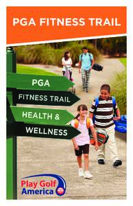 PGA fitness trAil  W ith golf, you can get fit while playing a game you enjoy and ultimately live a longer, richer life. Since golf can