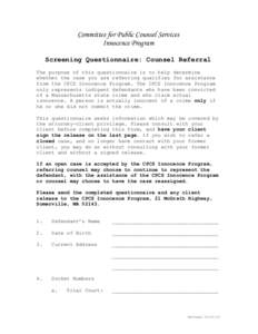 Committee for Public Counsel Services Innocence Program Screening Questionnaire: Counsel Referral The purpose of this questionnaire is to help determine whether the case you are referring qualifies for assistance from th