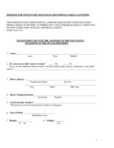 REQUEST FOR VOLUNTARY SELF-EXCLUSION FROM GAMING ACTIVITIES  THIS FORM IS TO BE COMPLETED BY A PERSON REQUESTING TO BE EXCLUDED FROM GAMING ACTIVITIES AT EMPIRE CITY AND YONKERS RACEWAY, PURSUANT TO NEW YORK CODE OF RULE