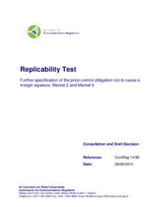 Replicability Test Further specification of the price control obligation not to cause a margin squeeze: Market 2 and Market 5 Consultation and Draft Decision