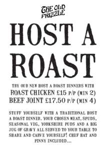 HOST A  ROAST try our new host a roast dinners with  ROAST CHICKEN £15 p/p (min 2)