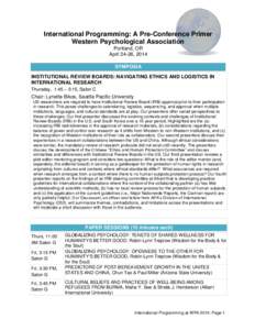 International Programming: A Pre-Conference Primer Western Psychological Association Portland, OR April 24-26, 2014 SYMPOSIA INSTITUTIONAL REVIEW BOARDS: NAVIGATING ETHICS AND LOGISTICS IN