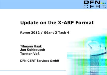Update on the X-ARF Format Rome[removed]Géant 3 Task 4 Tilmann Haak Jan Kohlrausch Torsten Voß