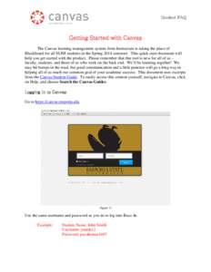 Student FAQ  Getting Started with Canvas The Canvas learning management system from Instructure is taking the place of Blackboard for all SLIM students in the Spring 2014 semester. This quick-start document will help you