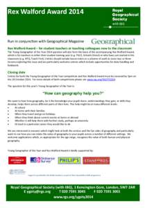 Rex Walford Award[removed]Run in conjunction with Geographical Magazine Rex Walford Award – for student teachers or teaching colleagues new to the classroom The Young Geographer of the Year 2014 question will also form t