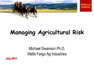 Managing Agricultural Risk Michael Swanson Ph.D. Wells Fargo Ag Industries July 2011  Easy to confuse