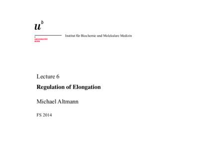 Institut für Biochemie und Molekulare Medizin  Lecture 6 Regulation of Elongation	 
 Michael Altmann