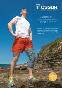 UNLOADER FIT ® Lightweight & Easy-to-Use  Unloader ® FIT is the brand new OA knee